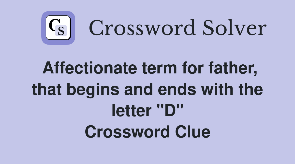 Affectionate term for father, that begins and ends with the letter "d